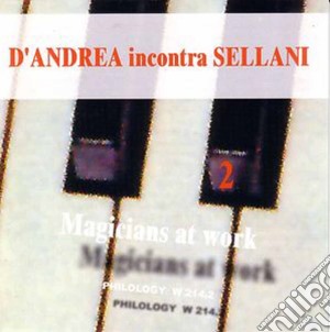 D'andrea Incontra Sellani - Magicians At Work 2 cd musicale di D'ANDREA INCONTRA SE