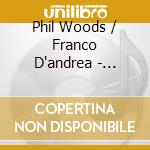 Phil Woods / Franco D'andrea - Balladeer Supreme 1 cd musicale di PHIL WOODS & FRANCO