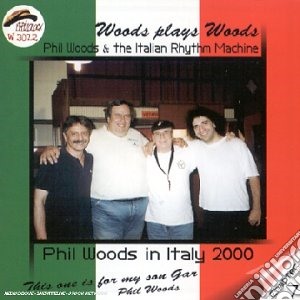 Phil Woods & Italian Rhythm Machine - Woods Plays Woods cd musicale di PHIL WOODS & ITALIAN
