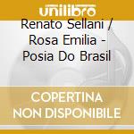 Renato Sellani / Rosa Emilia - Posia Do Brasil cd musicale di RENATO SELLANI/ROSA