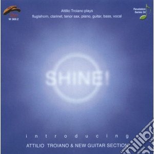 Attilio Troiano & New Guitar Sect. - Shine! cd musicale di TROIANO ATTILIO & NE