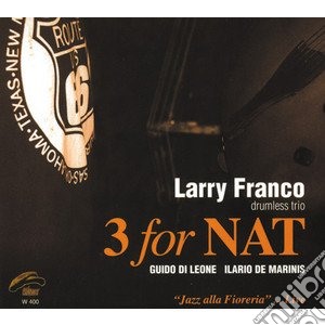 Larry Franco Drumless Trio - 3 For Nat cd musicale di FRANCO LARRY DRUMLES