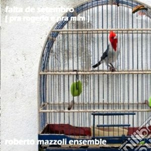 Roberto Mazzoli Ensemble - Falta De Setembro cd musicale di ROBERTO MAZZOLI ENSE