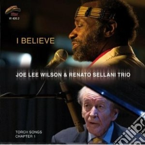 Joe Wilson & Renato Sellani Trio - I Believe cd musicale di JOE WILSON & RENATO