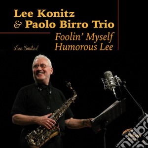 Lee Konitz / Paolo Birro - Foolin' Myself Humorous Lee cd musicale di Lee Konitz / Paolo Birro