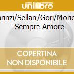 Scarinzi/Sellani/Gori/Moriconi - Sempre Amore cd musicale di Scarinzi/Sellani/Gori/Moriconi