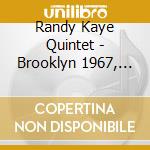 Randy Kaye Quintet - Brooklyn 1967, May 24Th cd musicale di Randy Kaye Quintet