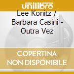 Lee Konitz / Barbara Casini - Outra Vez cd