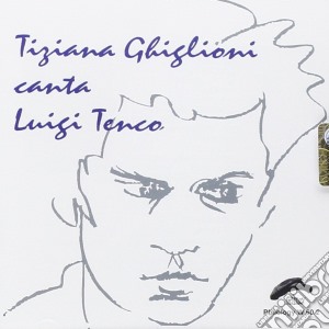Tiziana Ghiglioni - Canta Luigi Tenco cd musicale di GHIGLIONI TIZIANA