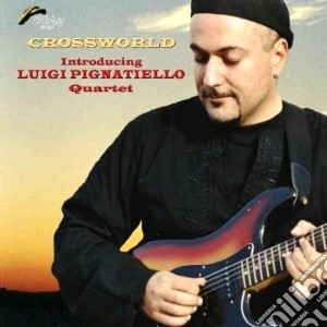 Luigi Pignatiello Quartet - Crossworld cd musicale di PIGNATELLO LUIGI QUA