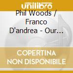 Phil Woods & Franco D'andrea - Our Monk cd musicale di PHIL WOODS & FRANCO