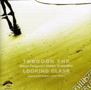 Mauro Perigozzo/matteo Scarpettini - Through The Looking Glass cd musicale di Perigozzo/matt Mauro