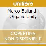 Marco Ballanti - Organic Unity cd