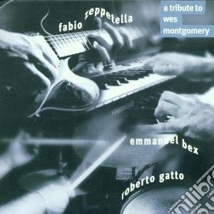 Zeppetella / Bex / Gatto - Tribute To Wes Montgomery cd musicale di F.ZEPPETELLA/E.BEX &