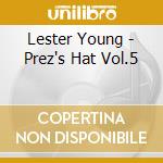 Lester Young - Prez's Hat Vol.5 cd