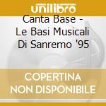Canta Base - Le Basi Musicali Di Sanremo '95 cd musicale di ARTISTI VARI