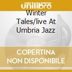 Winter Tales/live At Umbria Jazz cd