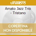 Amato Jazz Trio - Tristano cd musicale di AMATO JAZZ TRIO