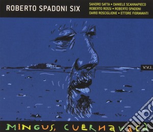 Roberto SpadoniSix - Mingus, Cuernavaca cd musicale di SPADONI ROBERTO SIX