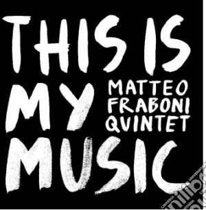 Matteo Fraboni Quintet - This Is My Music cd musicale di Matteo fraboni quint