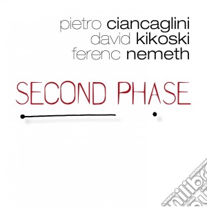 Ciancaglini / Kikoski / Nemeth - Second Phase cd musicale di Ciancaglini/kikoski/