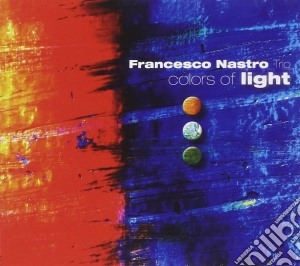Francesco Nastro Trio - Colors Of Light cd musicale di Francesco Nastro Trio