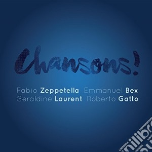 Zeppetella/Bex/Gatto - Chansons ! cd musicale di Zeppetella/bex/laurent/gatto
