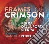 Bebo Ferra, Paolino Dalla Porta, Fabrizio Sferra - Frames Of Crimson (Feat. Gianluca Petrella) cd