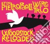Enzo Pieotropaoli Wire Trio - Woodstock Reloaded cd