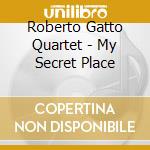Roberto Gatto Quartet - My Secret Place cd musicale