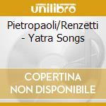 Pietropaoli/Renzetti - Yatra Songs cd