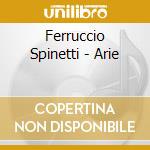 Ferruccio Spinetti - Arie cd musicale