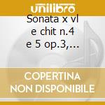 Sonata x vl e chit n.4 e 5 op.3, sonata cd