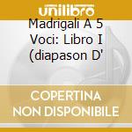 Madrigali A 5 Voci: Libro I (diapason D' cd