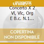 Concerto X 2 Vl, Vlc, Org E B.c. N.1 > N cd musicale di Antonio Vivaldi