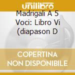 Madrigali A 5 Voci: Libro Vi (diapason D cd
