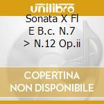 Sonata X Fl E B.c. N.7 > N.12 Op.ii cd