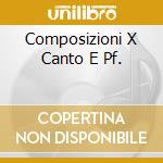 Composizioni X Canto E Pf. cd musicale di TIRINDELLI PIER ADOL
