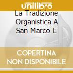 La Tradizione Organistica A San Marco E cd