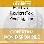 Flautista, Klavierst?ck, Piercing, Trio cd