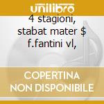 4 stagioni, stabat mater $ f.fantini vl, cd