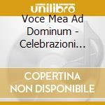 Voce Mea Ad Dominum - Celebrazioni Per I cd musicale di Miscellanee