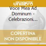 Voce Mea Ad Dominum - Celebrazioni Per I cd