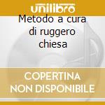 Metodo a cura di ruggero chiesa cd