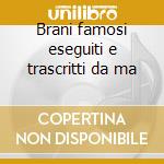 Brani famosi eseguiti e trascritti da ma cd