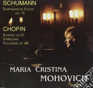 Robert Schumann / Fryderyk Chopin - Studi Sinfonici Op.13, 5 Variazioni Op.postuma / maria Cristina Mohovich Pianoforte cd musicale di Robert Schumann