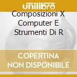 Composizioni X Computer E Strumenti Di R cd musicale