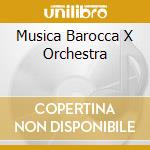 Musica Barocca X Orchestra cd