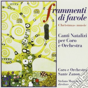 Composizioni X Coro E Orchestra Frammenti Di Favole Canti Natalizzi- Mazzoleni Stefano Dir/orchestra E Coro Sante Zanon cd musicale