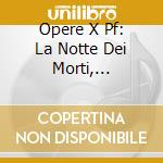 Opere X Pf: La Notte Dei Morti, Barlumi, cd musicale di MALIPIERO GIAN FRANC